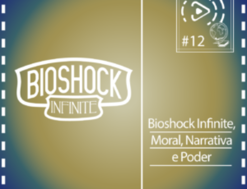 Mundo Aberto #12 | Bioshock Infinite, moral, narrativa e poder